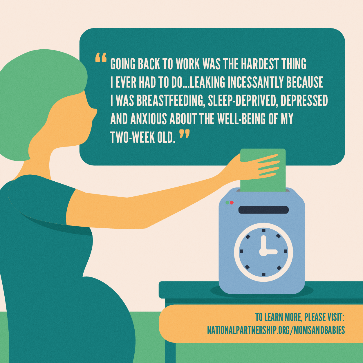 Illustration of a pregnant woman putting a card into a time clock system. Her speech bubble reads: Going back to work was the hardest thing I ever had to do...leaking incessantly because I was breastfeeding, sleep-deprived, depressed and anxious about the well-being of my two-week old.