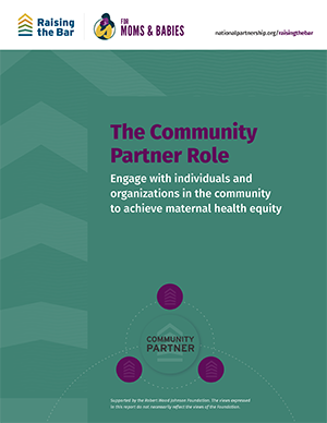 The Community Partner Role: Engage with individuals and organizations in the community to achieve maternal health equity