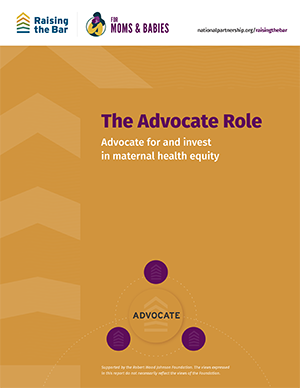 The Advocate Role: Advocate for and invest in maternal health equity
