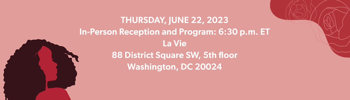 Thursday, June 22, 2023. In-person reception and program: 6:30pm ET. La Vie. 88 District Square SW, 5th floor. Washington DC 20024