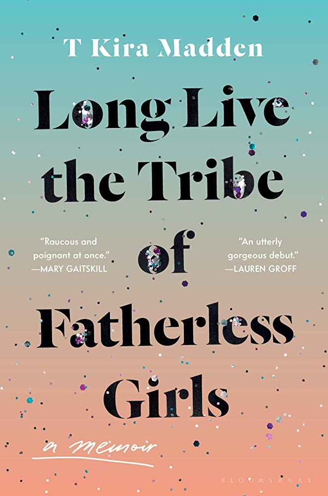 Book cover: Long Live the Tribe of Fatherless Girls by T Kira Madden